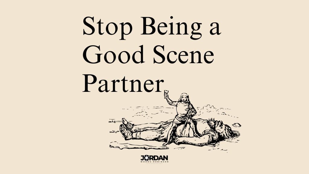 Stop being a good scene partner