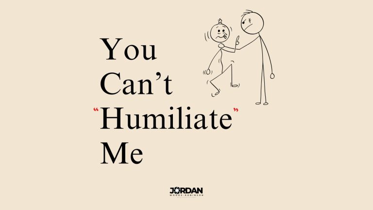 You Can’t “Humiliate” Me