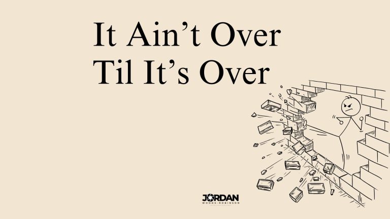 It Ain’t Over Til It’s Over